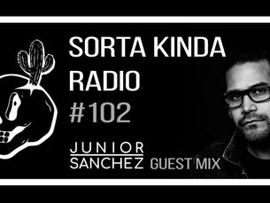 Sorta Kinda Radio #102 Featuring Junior Sanchez