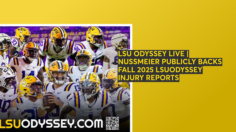 LSU ODYSSEY LIVE | NUSSMEIER PUBLICLY BACKS FALL 2025 LSUODYSSEY INJURY REPORTS