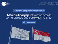Mercosul–Singapura: o novo acordo comercial entra em vigor no Brasil