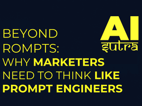 Beyond Prompts: Why Marketers Need to Think Like Prompt Engineers