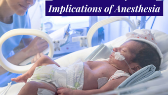 Neonatal and Infantile Implications of General Anesthesia