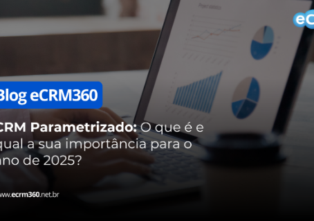 CRM Parametrizado: O que é e qual a sua importância para o ano de 2025?