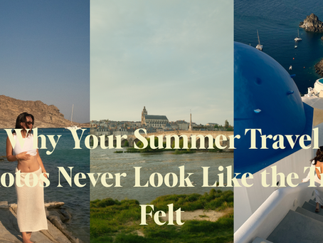 Why Your Summer Travel Photos Never Look Like the Trip Felt