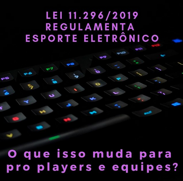 Lei 11.296/2019 Regulamenta o Esporte Eletrônico: O que isso muda para o cenário?