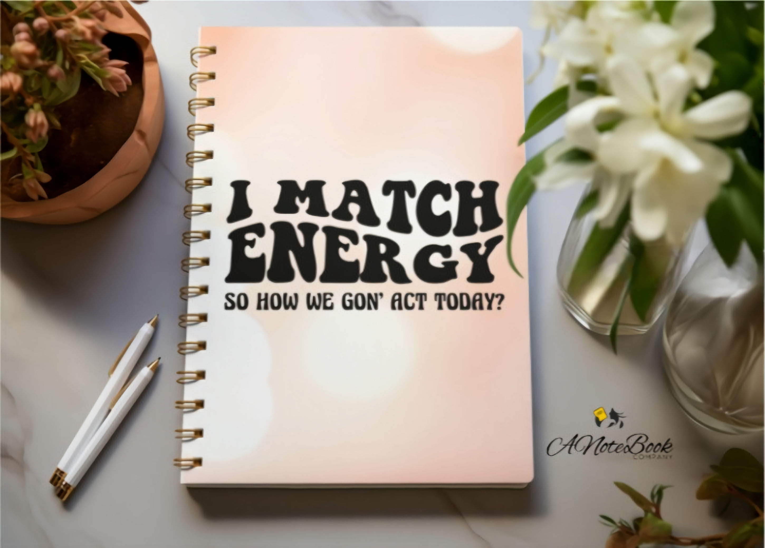 Mini Notebook: I Match Energy, So How We Gon' Act Today?