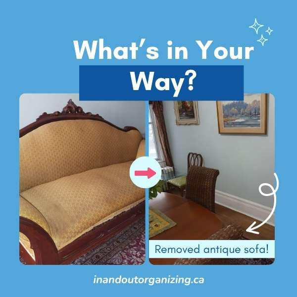 Split image showing an antique-sofa-mahogany-horsehair-symbolizing-clutter before and a clearer room after. Text reads "What's in Your Way?" and " We Removed antique sofa!"