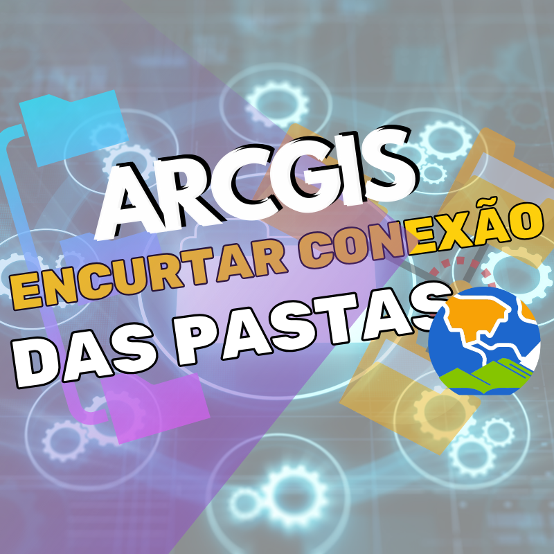 Encurtar Conexão de Pasta no ArcMap