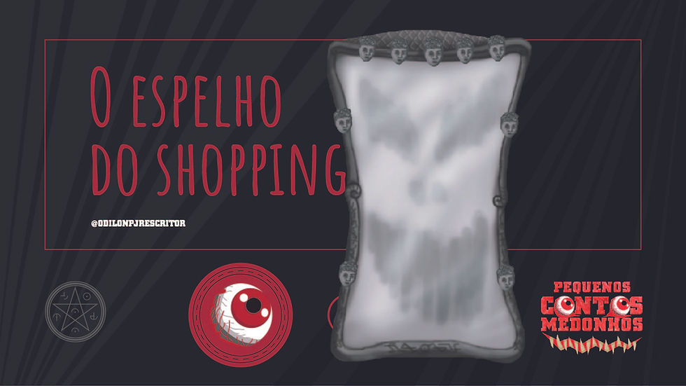 O espelho do shopping - Pequenos contos medonhos - odilonpjr