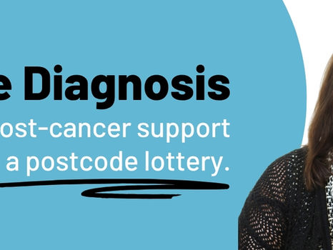 Beyond the Diagnosis - 30 years on: Why post-cancer support still feels like a postcode lottery.