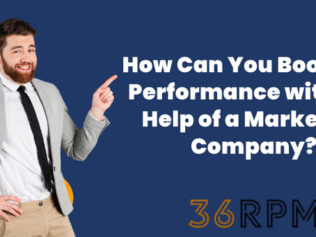 How Can You Boost the Performance with the Help of a Marketing Company?