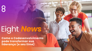 Eight News: Como o Codesenvolvimento pode transformar sua liderança (e seu time) - Ed. Julho/2025