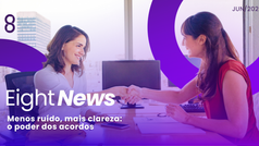 Eight News JUN/2026 | Menos ruído, mais clareza: o poder dos acordos