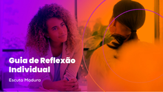 Guia de reflexão individual: Escuta Madura