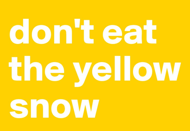 Non mangiare la neve gialla