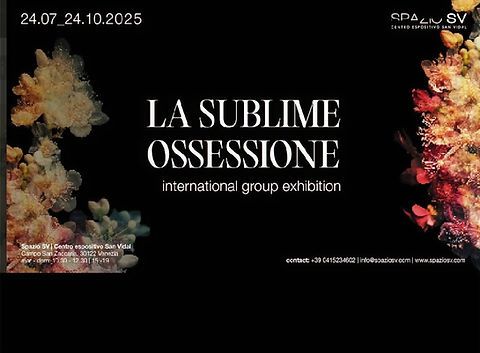 LA SUBLIME OSSESSIONE: International group exhibition, 24.07-24.10.2025