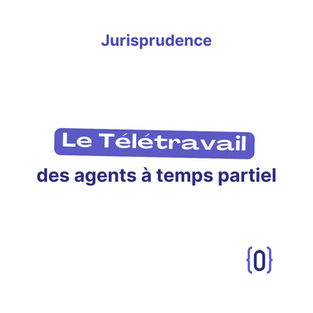 Le télétravail des agents à temps partiel