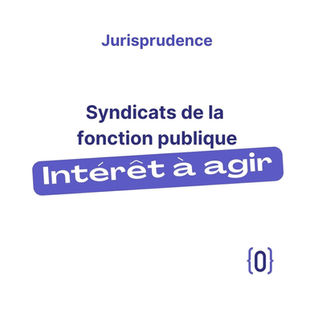 L'intérêt à agir des syndicats de la fonction publique