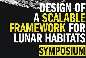Symposium "A Design of a Scalable Framework for Lunar Habitats"