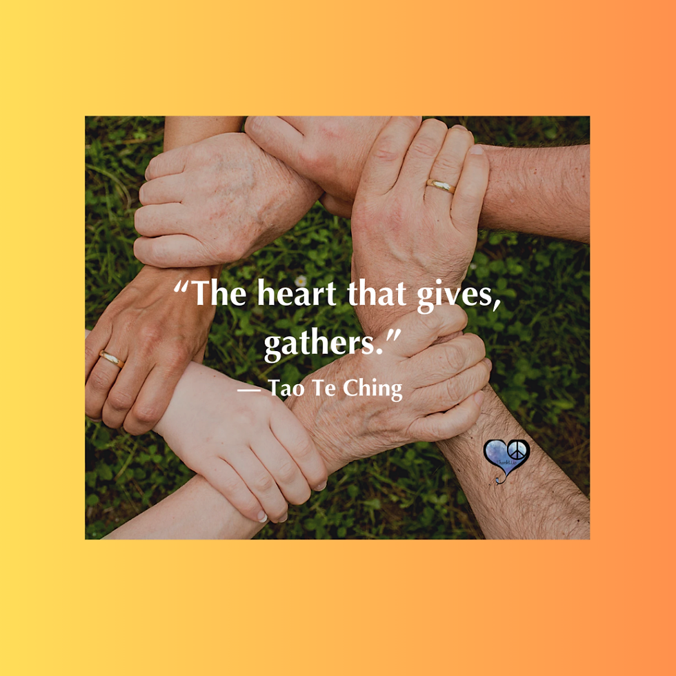Photo fo clasping hands and quote: "“The heart that gives, gathers.” — Tao Te Ching