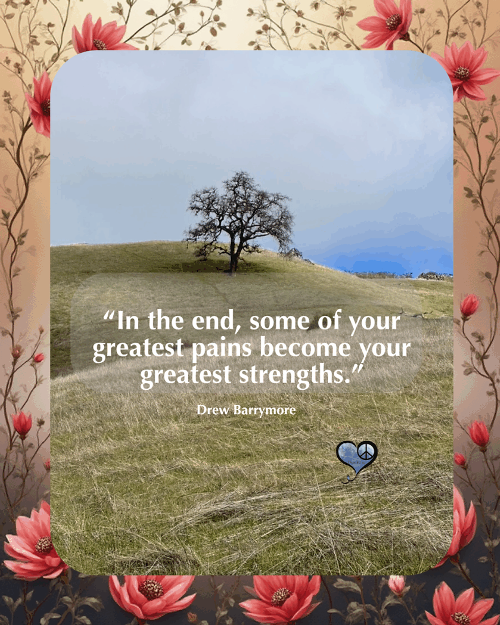 Photo of old oak tree on barren hill and caption: “In the end, some of your greatest pains become your greatest strengths.” Drew Barrymore