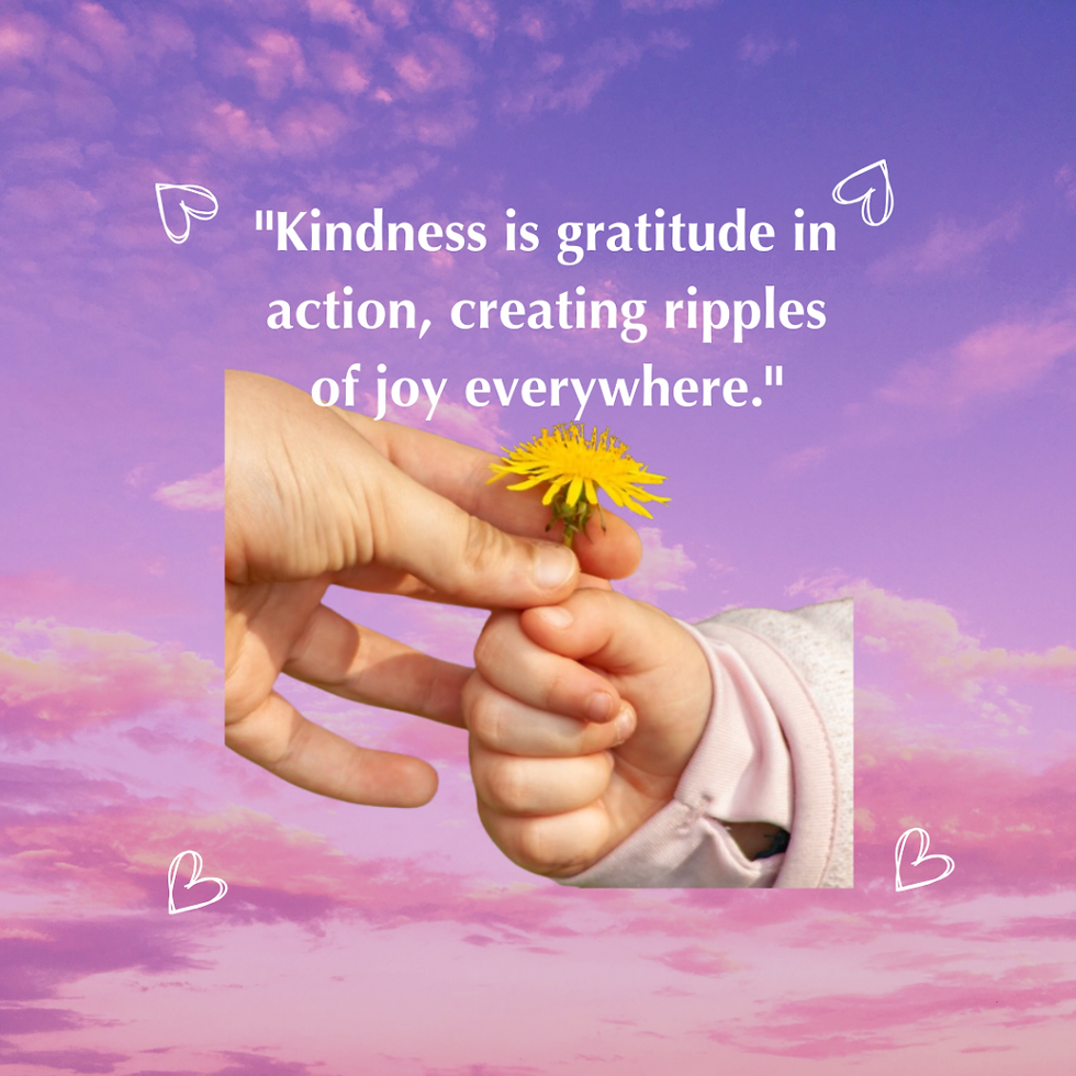 Photo of hands and flower with caption: "Kindness is gratitude in action, creating ripples of joy everywhere."