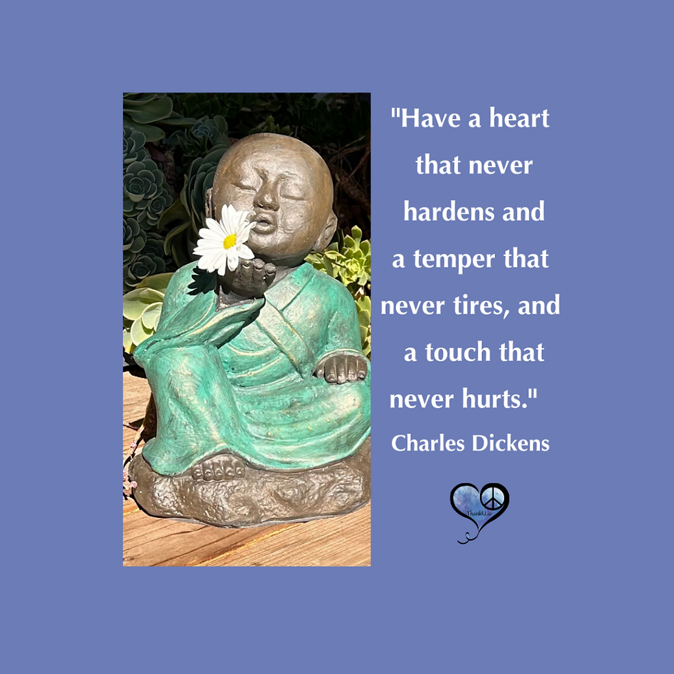 Photo of baby Buddha with a daisy and saying ""Have a heart that never hardens and a temper that never tires, and a touch that never hurts." - Charles Dickens
