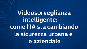 VIDEO SORVEGLIANZA INTELLIGENTE, SICUREZZA EVOLUTA.