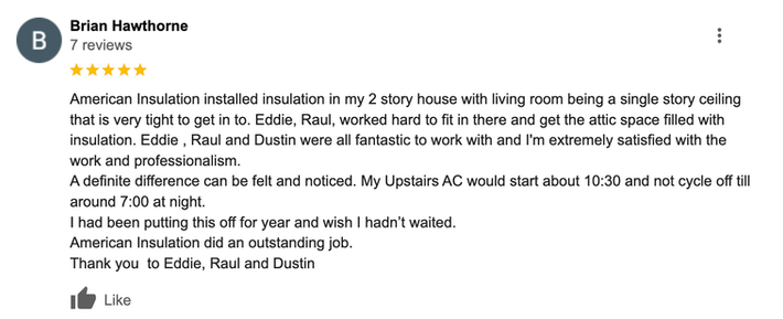 Brian Hawthorne's 5-star American Insulation review: Outstanding job, highly recommends Eddie, Raul, and Dustin.