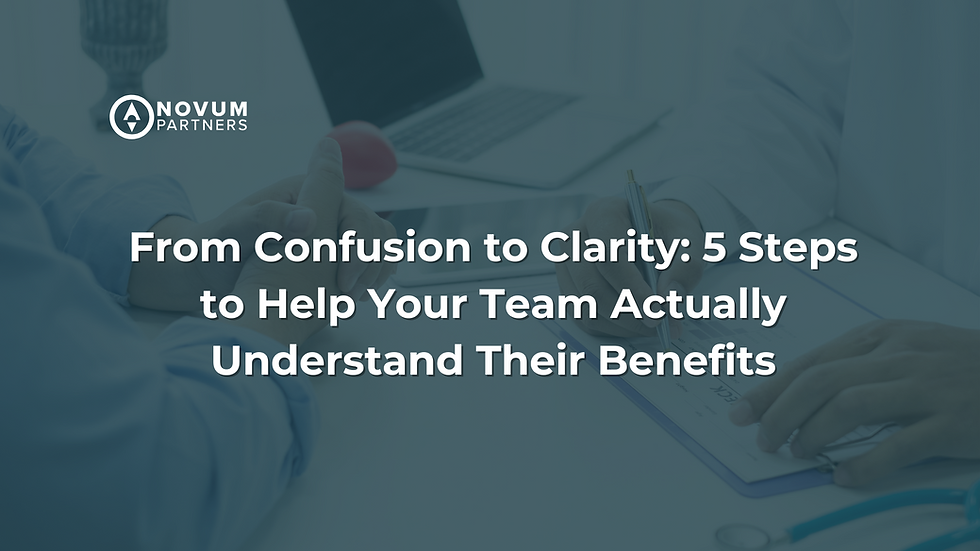 Hands gesturing over a clipboard with text: "From Confusion to Clarity: 5 Steps to Help Your Team Actually Understand Their Benefits." Novum Partners logo.