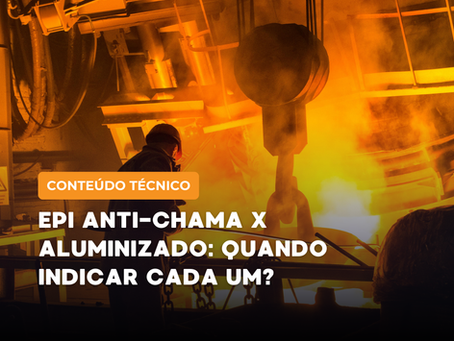 Diferença entre EPI anti-chama e aluminizado: quando indicar cada um?