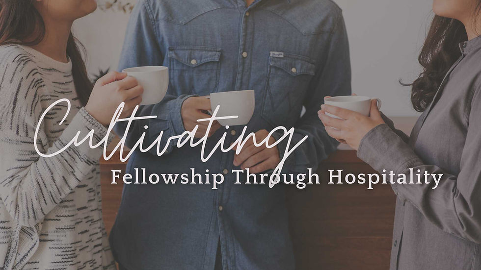 Cultivating Fellowship Through Hospitality