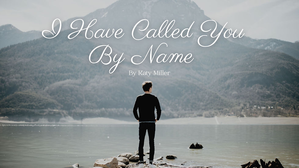 I Have Called you by Name
