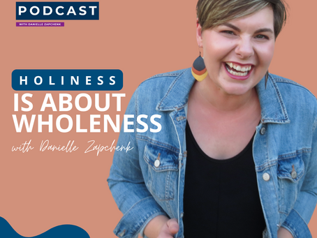 Holiness is About Wholeness with Danielle Zapchenk #208