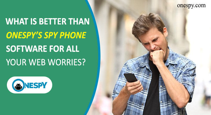 What is better than ONESPY’s Spy Phone Software for all your web worries?
