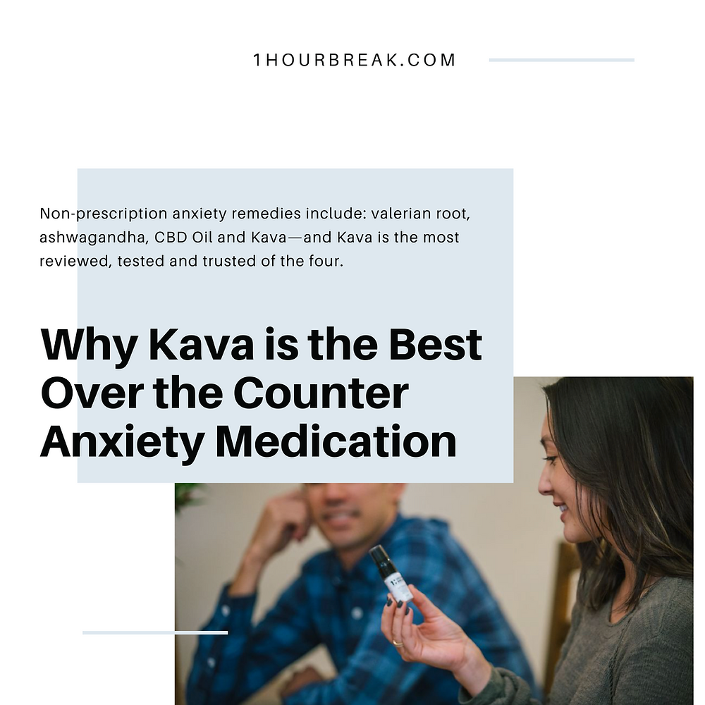 Is There Over The Counter Anxiety Medicine Why Kava is the Best Over the Counter Anxiety Medication