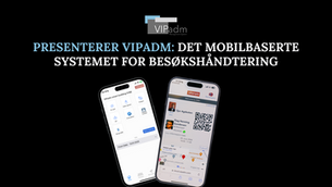 Vi introduserer VIPadm: Det mobildrevne besøksstyringssystemet