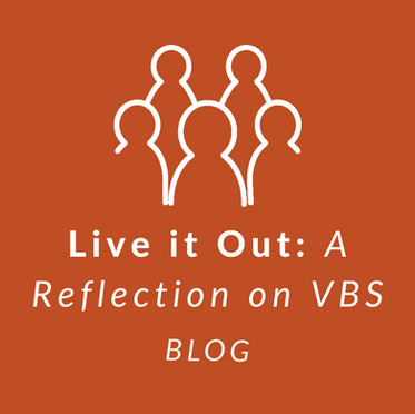 Live it Out: A Reflection on VBS