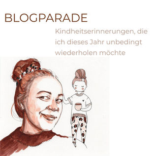 Aufruf zur Blogparade: Kindheitserinnerungen, die ich dieses Jahr unbedingt wiederholen möchte