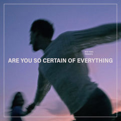 Are You So Certain of Everything by Stef Pesic. Recorded, Produced and Mixed by Jordan Bate