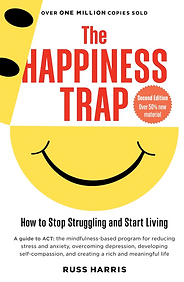 The Happiness Trap: How to Stop Struggling and Start Living