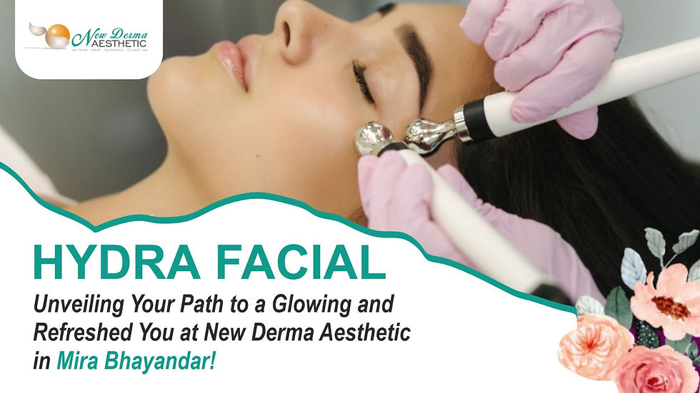 HydraFacial: Unveiling Your Path to a Glowing and Refreshed You at New Derma Aesthetic in Mira Bhayandar!