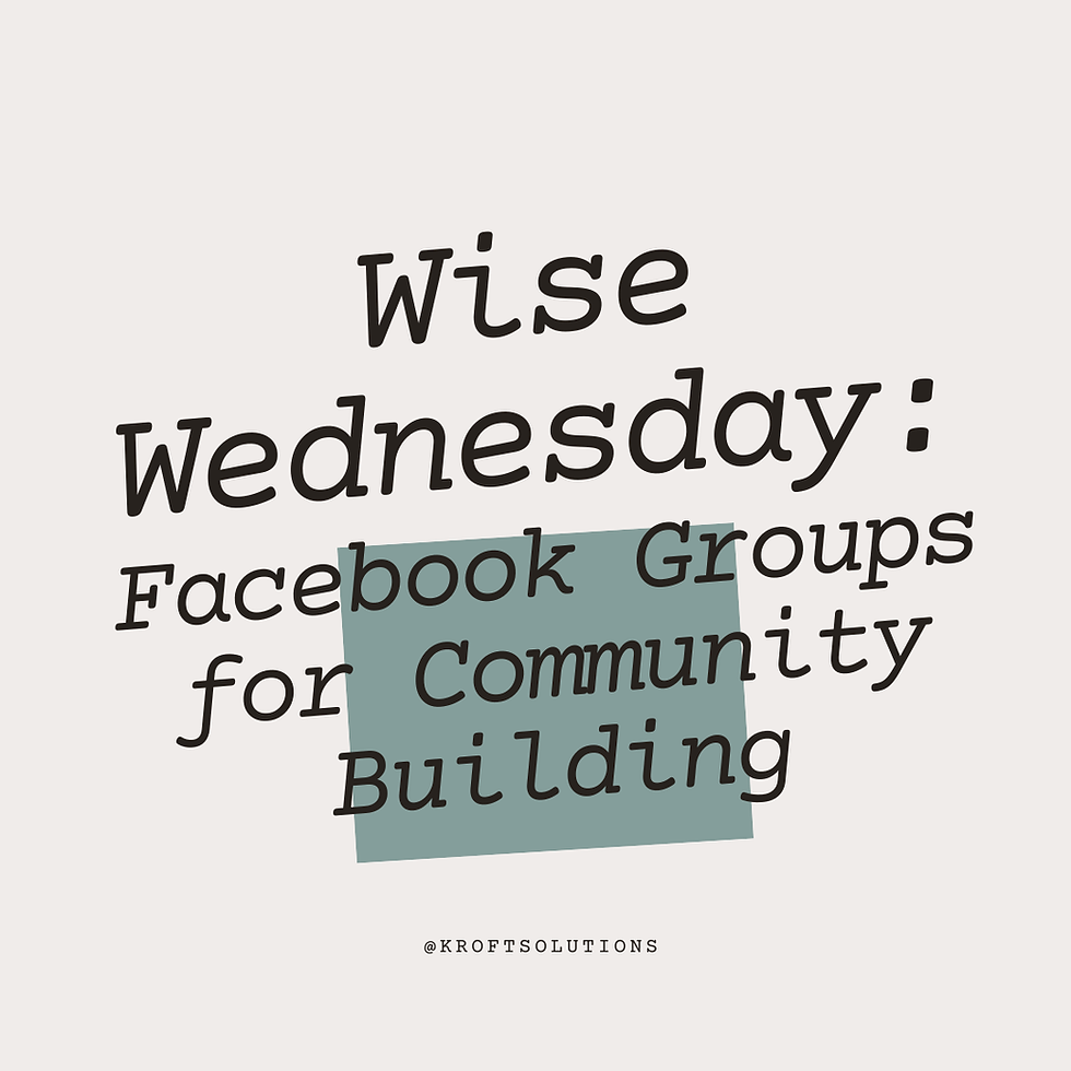Wise Wednesday #60: Facebook Groups for Community Building