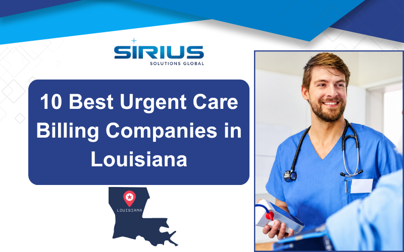 Banner for Sirius Solutions Global reading 10 Best Urgent Care Billing Companies in Louisiana, with smiling clinician in blue scrubs and Louisiana map
