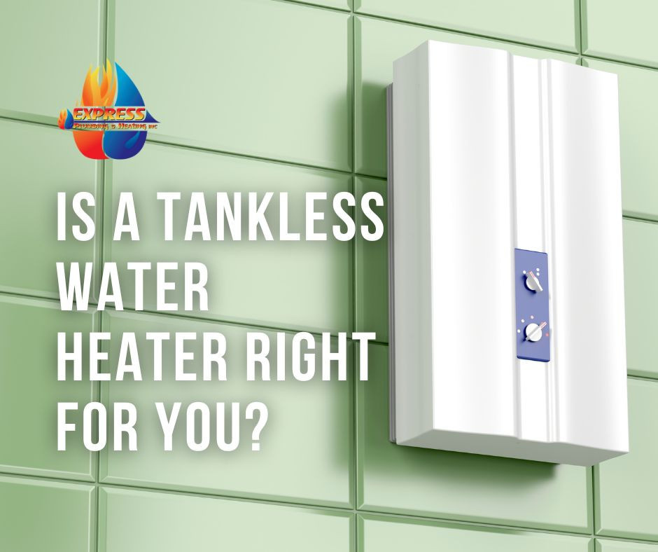 Is A Tankless Water Heater Right For You?