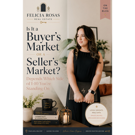 Felicia Rosas Real Estate blog graphic: 'Is It a Buyer's Market or a Seller's Market? Depends Which Side of I-10 You're Standing On.' Felicia stands smiling in a styled living room, holding a laptop. Badge reads 'Local Insights. Real Data. Smart Moves. Stronger Decisions.'