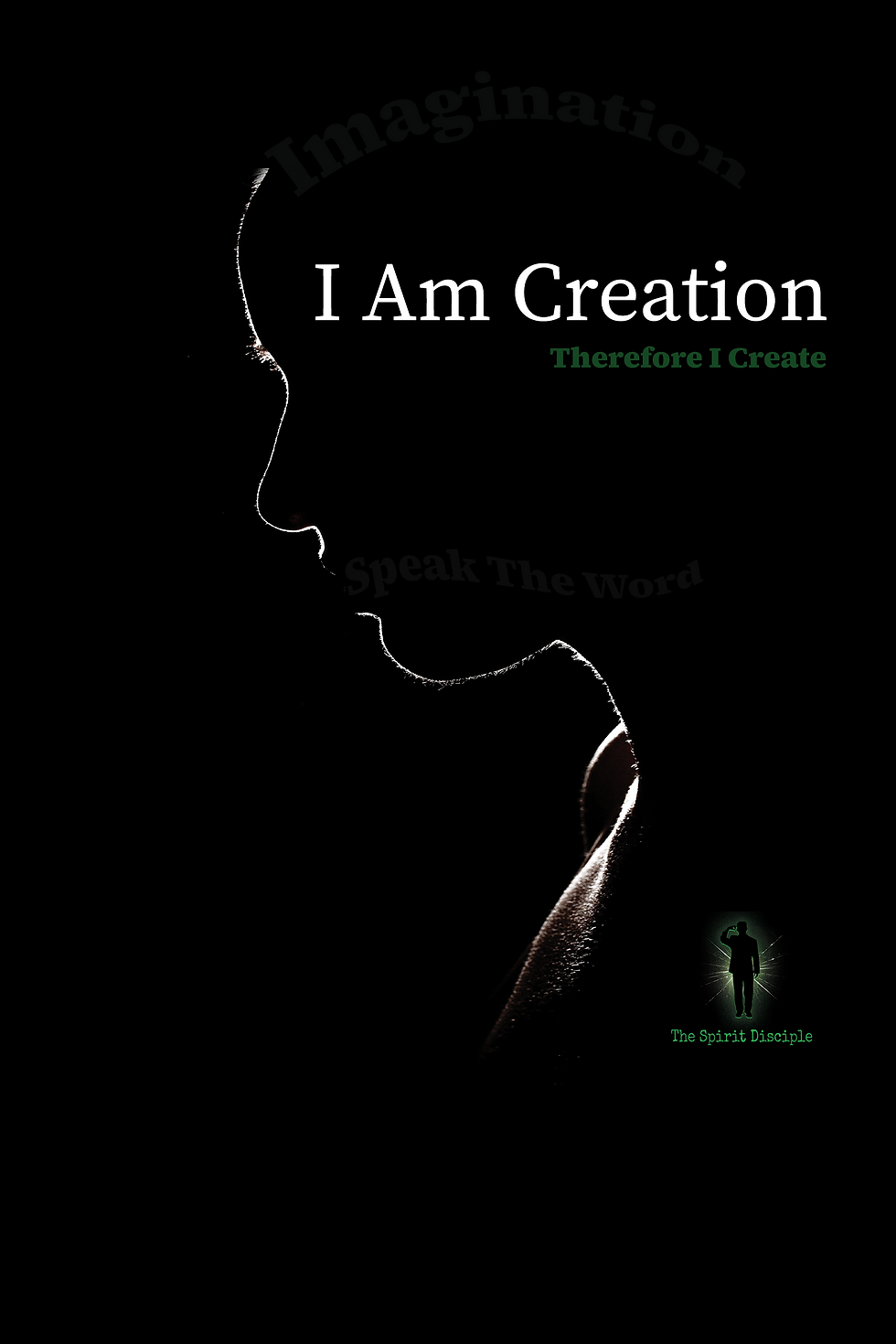 Book cover of “I Am Creation: Therefore I Create” by The Spirit Disciple, representing spiritual identity and creation.