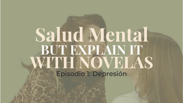 Salud Mental But Explain It With Novelas - Episode 1: Depression
