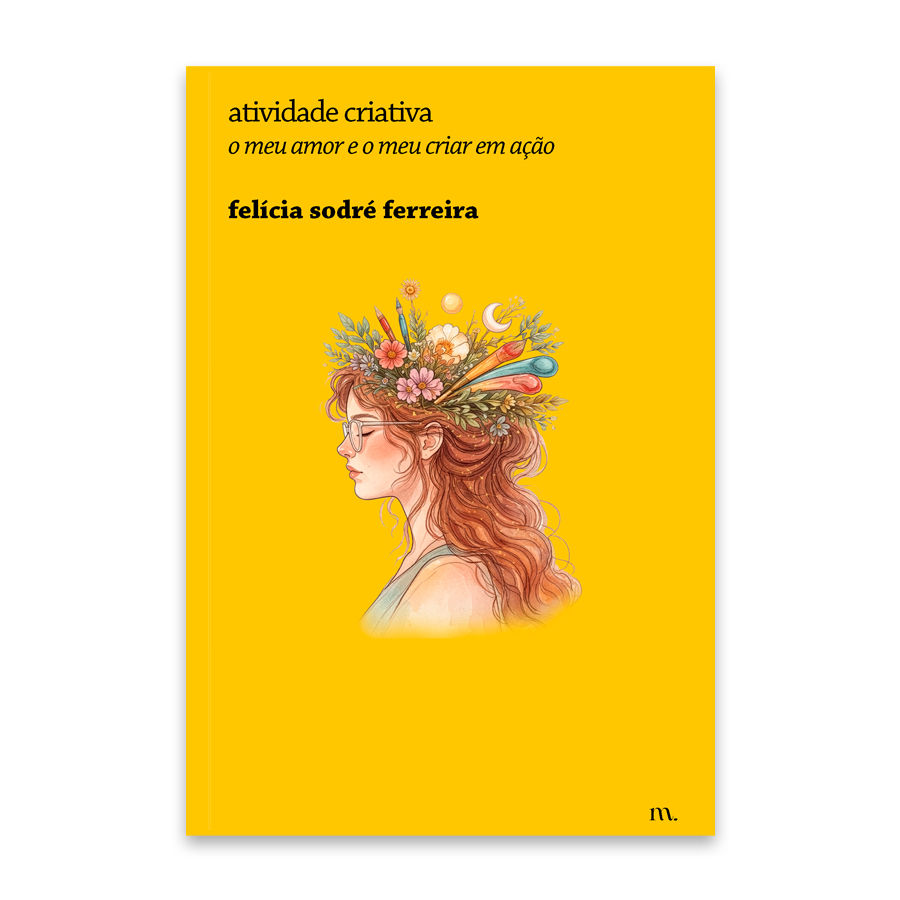 atividade criativa: o meu amor e o meu criar em ação, de felícia sodré ferreira