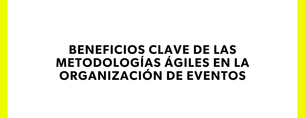 Metodologías Ágiles en la Organización de Eventos