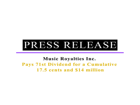Music Royalties Inc. Pays 71st Dividend for a Cumulative 17.5 cents and $14 million
